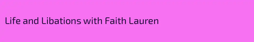 Life and Libations with Faith Lauren